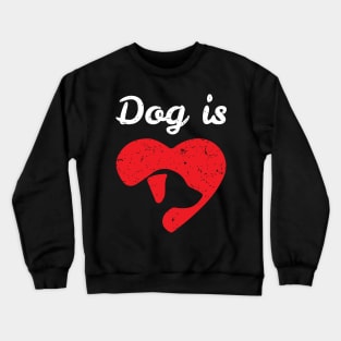 Dog is Love, Pet Lover Crewneck Sweatshirt